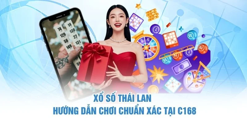 Xổ Số Thái Lan - Hướng Dẫn Chơi Chuẩn Xác Tại C168